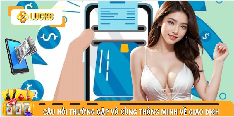 Một câu hỏi thông minh khi hội viên thực hiện giao dịch