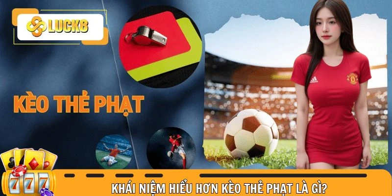 Khái niệm hiểu hơn kèo thẻ phạt là gì?