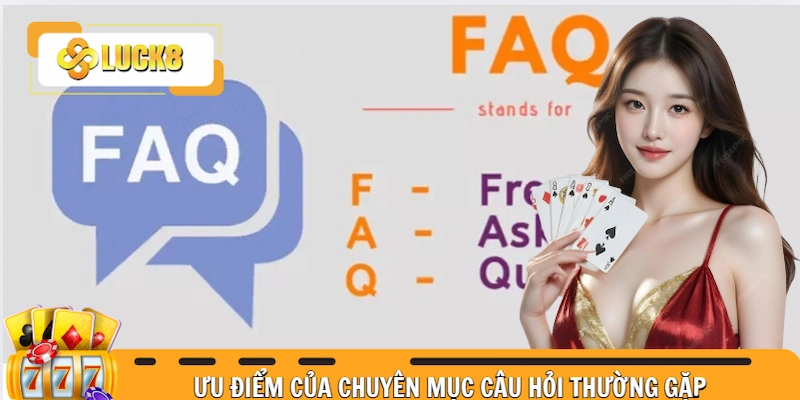 Ưu điểm của chuyên mục câu hỏi thường gặp Luck8